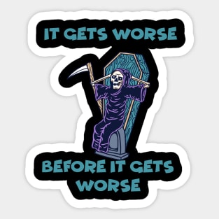 It Gets Worse Before It Gets Worse Sticker